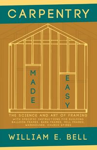 Produktbild: Carpentry Made Easy - The Science and Art of Framing - With Specific Instructions for Building Balloon Frames, Barn Frames, Mill Frames, Warehouses, C