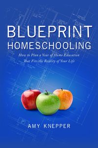 Produktbild: Blueprint Homeschooling: How to Plan a Year of Home Education That Fits the Reality of Your Life