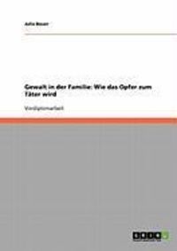 Produktbild: Gewalt in der Familie: Wie das Opfer zum T&auml;ter wird