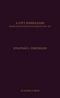 Produktbild: A City Haphazard: Jewish Musicians in Los Angeles, 1887-1927