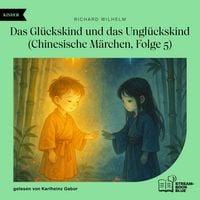 Produktbild: Das Gl&uuml;ckskind und das Ungl&uuml;ckskind (Chinesische M&auml;rchen, Folge 5)