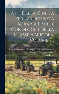 Produktbild: Atti Della Giunta Per La Inchiesta Agraria E Sulle Condizioni Della Classe Agricola, Volume 7...