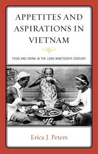 Bild vom Artikel Appetites and Aspirations in Vietnam vom Autor Erica J. Peters