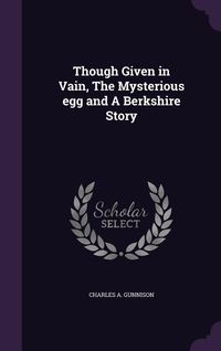 Produktbild: Though Given in Vain, The Mysterious egg and A Berkshire Story