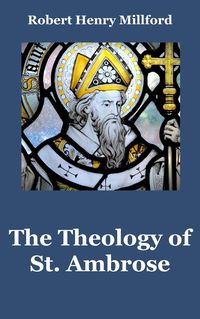 Produktbild: The Theology of St. Ambrose: A Comprehensive Overview