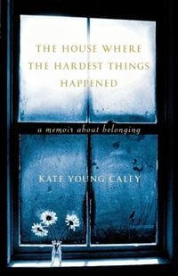 Produktbild: Caley, K: The House Where the Hardest Things Happen