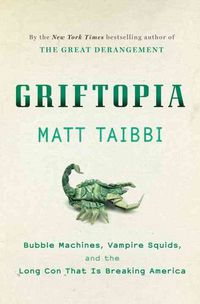Produktbild: Griftopia: Bubble Machines, Vampire Squids, and the Long Con That Is Breaking America