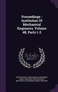 Produktbild: Proceedings - Institution of Mechanical Engineers, Volume 48, Parts 1-2