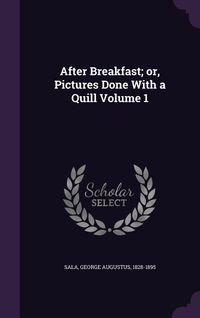 Produktbild: After Breakfast; or, Pictures Done With a Quill Volume 1