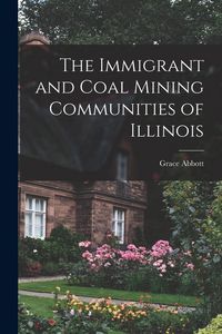 Produktbild: The Immigrant and Coal Mining Communities of Illinois