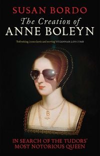 Produktbild: The Creation of Anne Boleyn