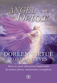 Produktbild: &Aacute;ngel detox : eleva tu nivel vibracional limpi&aacute;ndote de toxinas f&iacute;sicas, emocionales y energ&eacute;ticas