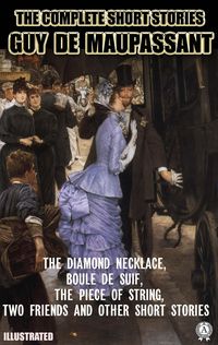 Produktbild: The Complete Short Stories of Guy de Maupassant. Illustrated