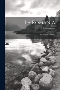 Produktbild: La Romania: Ricordi Di Viaggio...