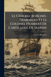 Produktbild: Le G&Atilde;(c)n&Atilde;(c)ral Borgnis-Desbordes Et Le Colonel Humbert De L'artillerie De Marine