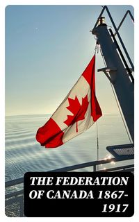 Produktbild: The Federation of Canada 1867-1917