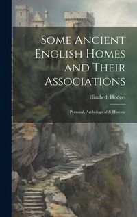 Produktbild: Some Ancient English Homes and Their Associations; Personal, Archological & Historic