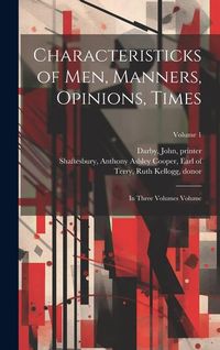 Produktbild: Characteristicks of men, Manners, Opinions, Times: In Three Volumes Volume; Volume 1