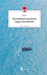 Produktbild: Die Wahrheit und keine L&uuml;gen Geschichten. Life is a Story - story.one