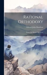 Produktbild: Rational Orthodoxy: Essays On Mooted Questions