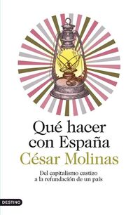 Produktbild: Qu&eacute; hacer con Espa&ntilde;a : del capitalismo castizo a la refundaci&oacute;n de un pa&iacute;s