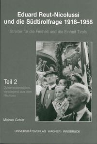 Produktbild: Eduard Reut-Nicolussi und die S&uuml;dtirolfrage 1918-1958. Streiter f&uuml;r die Freiheit und die Einheit Tirols