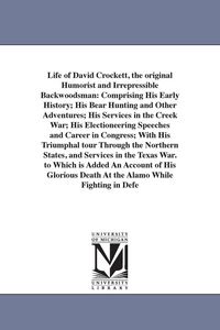 Produktbild: Life of David Crockett, the original Humorist and Irrepressible Backwoodsman