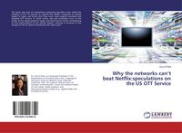 Produktbild: Why the networks can't beat Netflix:speculations on the US OTT Service