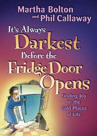 Produktbild: It's Always Darkest Before the Fridge Door Opens: Finding Joy in the Cold Places of Life