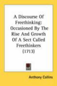 Produktbild: A Discourse of Freethinking: Occasioned by the Rise and Growth of a Sect Called Freethinkers (1713)