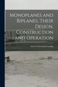 Produktbild: Monoplanes and Biplanes, Their Design, Construction and Operation