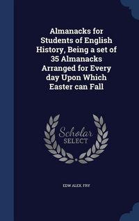 Produktbild: Almanacks for Students of English History, Being a set of 35 Almanacks Arranged for Every day Upon Which Easter can Fall