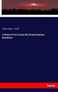 Produktbild: A Study of Army Camp Life during American Revolution