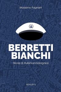 Produktbild: Berretti bianchi. Storie di Pulismani bolognesi