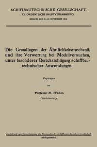 Produktbild: Die Grundlagen der &Auml;hnlichkeitsmechanik und ihre Verwertung bei Modellversuchen, unter besonderer Ber&uuml;cksichtigung schiffbautechnischer Anwendungen