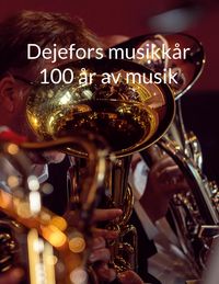 Produktbild: Dejefors musikk&aring;r 100 &aring;r av musik