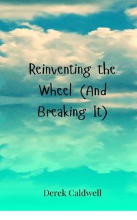 Produktbild: Reinventing the Wheel (And Breaking It)