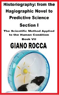 Produktbild: Historiography: From the Hagiographic Novel to Predictive Science Section I - The Scientific Method Applied to the Human Condition - Book VII