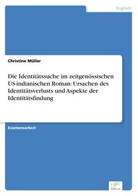 Produktbild: Die Identit&auml;tssuche im zeitgen&ouml;ssischen US-indianischen Roman: Ursachen des Identit&auml;tsverlusts und Aspekte der Identit&auml;tsfindung