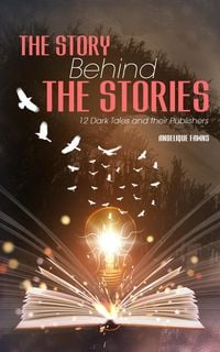 Produktbild: The Story Behind The Stories: 12 Dark Tales and their Publishers (Selling Stories, #2)