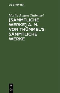 Produktbild: [S&auml;mmtliche Werke] A. M. von Th&uuml;mmel's s&auml;mmtliche Werke