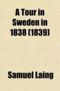 Produktbild: A Tour in Sweden in 1838; Comprising Observations on the Moral, Political, and Economical State of the Swedish Nation