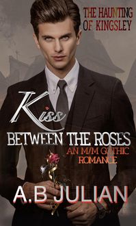Produktbild: Kiss Between the Roses The Haunting of Kingsley. An M/M Gothic Romance