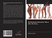 Produktbild: Atrakcyjno&iquest;&iquest; seksualna: Nie w talii, nie chc&iquest;...