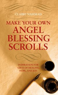 Bild vom Artikel Make Your Own Angel Blessing Scrolls vom Autor Claire Nahmad
