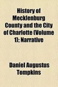 Produktbild: History of Mecklenburg County and the City of Charlotte (Volume 1); Narrative