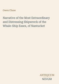 Produktbild: Narrative of the Most Extraordinary and Distressing Shipwreck of the Whale-Ship Essex, of Nantucket