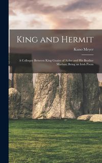 Produktbild: King and Hermit; a Colloquy Between King Guaire of Aidne and his Brother Marban; Being an Irish Poem