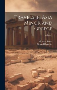 Produktbild: Travels in Asia Minor and Greece; Volume 1