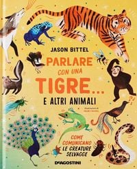 Produktbild: Parlare con una tigre... e altri animali. Come comunicano le creature selvagge